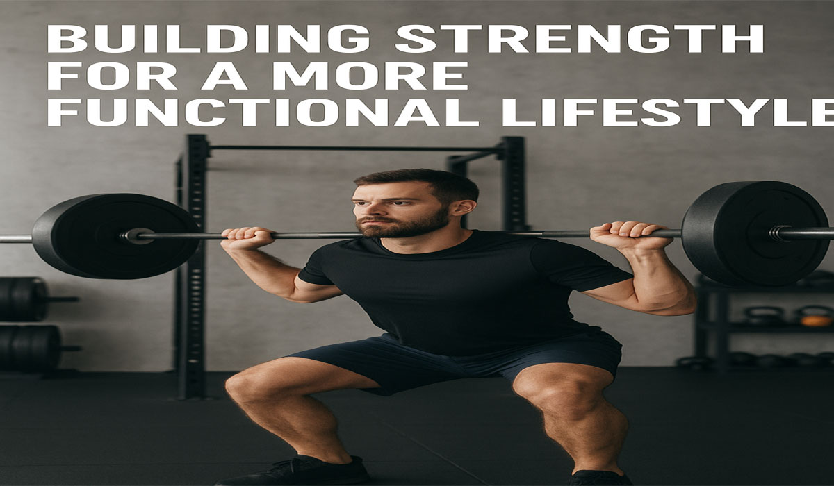 Building Strength for a More Functional Lifestyle